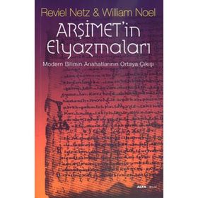 ARŞİMETİN ELYAZMALARI MODERN BILIMIN ANAHATLARININ ORTAYA ÇIKIŞI - REVIEL NETZ;WILLIAM NOEL