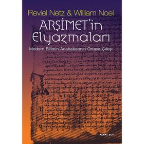 ARŞİMETİN ELYAZMALARI MODERN BILIMIN ANAHATLARININ ORTAYA ÇIKIŞI - REVIEL NETZ;WILLIAM NOEL