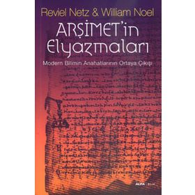 ARŞİMETİN ELYAZMALARI MODERN BILIMIN ANAHATLARININ ORTAYA ÇIKIŞI - REVIEL NETZ;WILLIAM NOEL