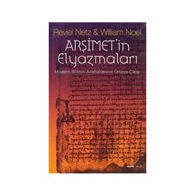 ARŞİMETİN ELYAZMALARI MODERN BILIMIN ANAHATLARININ ORTAYA ÇIKIŞI - REVIEL NETZ;WILLIAM NOEL