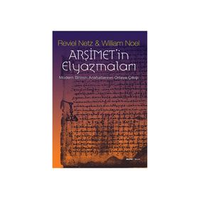 ARŞİMETİN ELYAZMALARI MODERN BILIMIN ANAHATLARININ ORTAYA ÇIKIŞI - REVIEL NETZ;WILLIAM NOEL