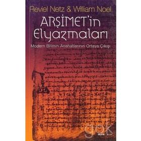 ARŞİMETİN ELYAZMALARI MODERN BILIMIN ANAHATLARININ ORTAYA ÇIKIŞI - REVIEL NETZ;WILLIAM NOEL