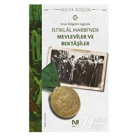 Arşiv Belgeleri Işığında İstiklal Harbi'nde Mevleviler Ve Bektaşiler - Hülya Küçük