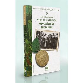 Arşiv Belgeleri Işığında İstiklal Harbi'nde Mevleviler Ve Bektaşiler - Hülya Küçük