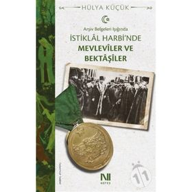 Arşiv Belgeleri Işığında İstiklal Harbi'nde Mevleviler Ve Bektaşiler - Hülya Küçük