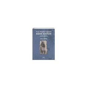 Arşiv Belgeleri Işığında Nene Hatun (1854-1955) - Akın Aktaş