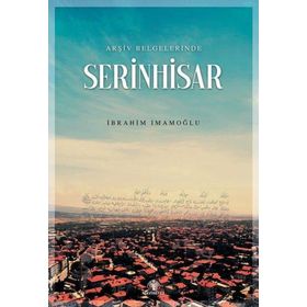 Arşiv Belgelerinde Serinhisar İbrahim İmamoğlu