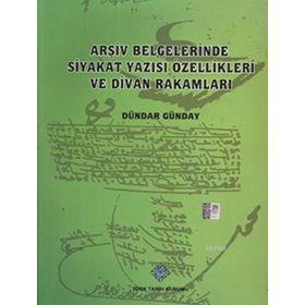Arşiv Belgelerinde Siyakat Yazısı Özellikleri ve Divan Rakamları - Dündar Günday