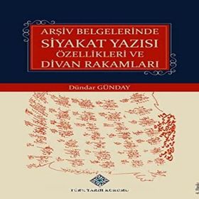 Arşiv Belgelerinde Siyakat Yazısı Özellikleri ve Divan Rakamları - Dündar Günday