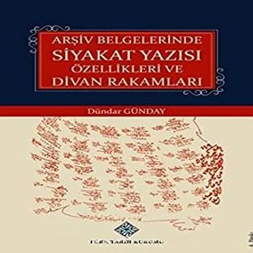 Arşiv Belgelerinde Siyakat Yazısı Özellikleri ve Divan Rakamları - Dündar Günday