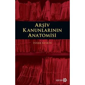 Arşiv Kanunlarının Anatomisi - İshak Keskin