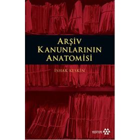 Arşiv Kanunlarının Anatomisi - İshak Keskin
