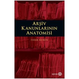 Arşiv Kanunlarının Anatomisi - İshak Keskin