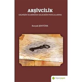 Arşivcilik - Geçmişin İzlerinden Geleceğin Pusulalarına - Hiperlink Yayınları