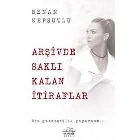 Arşivde Saklı Kalan İtiraflar - Biz Gazetecilik Yaparken..