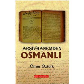 ARŞIVHANEMDEN OSMANLI - ÖMER ÖZTÜRK