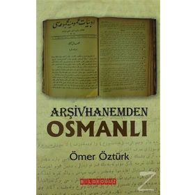 ARŞIVHANEMDEN OSMANLI - ÖMER ÖZTÜRK