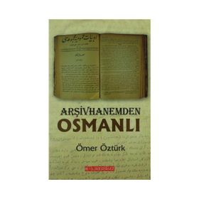 ARŞIVHANEMDEN OSMANLI - ÖMER ÖZTÜRK