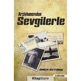 ARŞİVHANEMDEN SEVGILERLE - ÖMER ÖZTÜRK