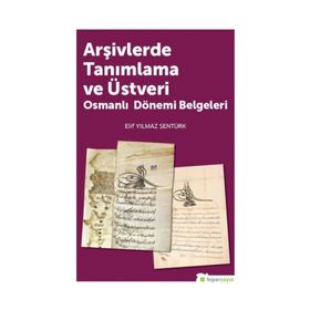 Arşivlerde Tanımlama ve Üstveri Osmanı Dönemi Belgeleri - Elif Yılmaz Şentürk
