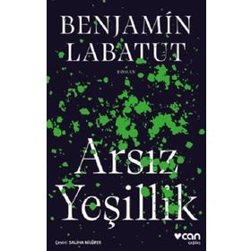 Arsız Yeşillik - Benjamin Labatut