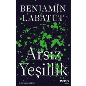 Arsız Yeşillik - Benjamin Labatut