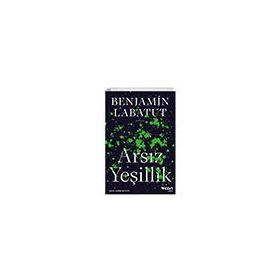 Arsız Yeşillik - Benjamin Labatut