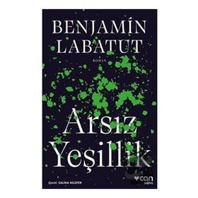 Arsız Yeşillik - Benjamin Labatut