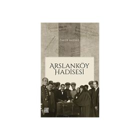 Arslanköy Hadisesi Ömer Akdağ