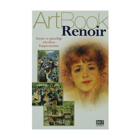 ART BOOK RENOIR HAYATI VE GÜZELLİĞİ YÜCELTEN EMPRESYONIST - ARTBOOK