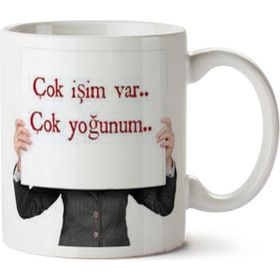 Art Hediye Çok İşim Var Yoğunum İki Tarafı Baskılı Beyaz Kupa