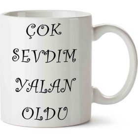 Art Hediye Çok Sevdim Yalan Oldu Kupa Bardak
