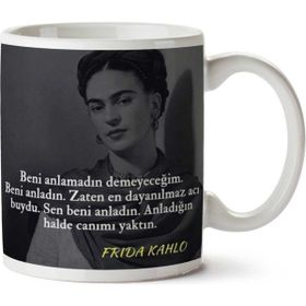 Art Hediye Frida Kahlo Anladığın Halde Canımı Yaktın iki Tarafı Baskılı Kupa Bardak