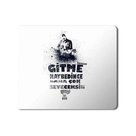 Art Hediye Gitme Kaybedince Daha Çok Seveceksin Baskılı 23x19 cm Mouse Pad