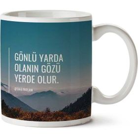 Art Hediye Gönlü Yarda Olanın Gözü Yerde Olur İki Tarafı Baskılı Kupa Bardak