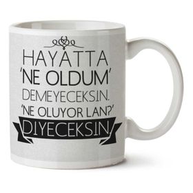 Art Hediye Hayatta Ne Oldum Demeyeceksin Ne Oluyor Lan İki Tarafı Baskılı Kupa Bardak