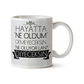 Art Hediye Hayatta Ne Oldum Demeyeceksin Ne Oluyor Lan İki Tarafı Baskılı Kupa Bardak