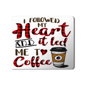 Art Hediye I Followed My Heart and It Led Me to Coffee Baskılı 23x19 cm Mouse Pad