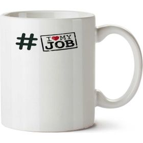 Art Hediye I Love My Job İki Tarafı Baskılı Kupa Bardak
