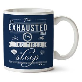 Art Hediye Im So Exhausted That Im Too Tired To Sleep Iki Tarafı Baskılı Kupa Bardak