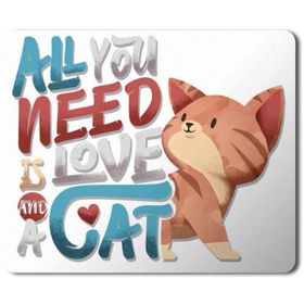 Art Hediye Kedi Cat All You Need is Love a Cat Baskılı 23x19 cm Mouse Pad