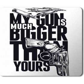 Art Hediye My Gun is Much Bigger Tthan Yours Baskılı 23x19 cm Mouse Pad
