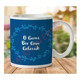 Art Hediye O Gemi Bir Gün Gelecek İki Tarafı Baskılı Kupa