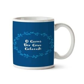 Art Hediye O Gemi Bir Gün Gelecek İki Tarafı Baskılı Kupa