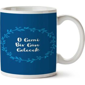Art Hediye O Gemi Bir Gün Gelecek İki Tarafı Baskılı Kupa