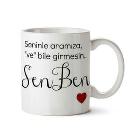 Art Hediye Seninle Aramıza Ve Bile Girmesin Sen Ben İki Tarafı Baskılı Kupa Bardak