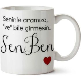 Art Hediye Seninle Aramıza Ve Bile Girmesin Sen Ben İki Tarafı Baskılı Kupa Bardak