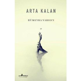Arta Kalan - Hümeyra Yargıcı - Çıra Yayınları