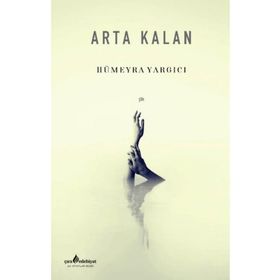 Arta Kalan - Hümeyra Yargıcı - Çıra Yayınları