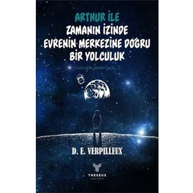 Arthur İle Zamanın İzinde Evrenin Merkezine Doğru Bir Yolculuk - D. E. Verpilleux